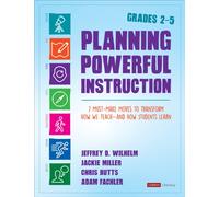 Planning Powerful Instruction, Grades 2-5 : 7 Must-Make Moves to Transform How We Teach--and How Students Learn