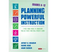 Planning Powerful Instruction, Grades 6-12 : 7 Must-Make Moves to Transform How We Teach--and How Students Learn