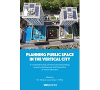 Planning Public Space in the Vertical City : A Comparative Study of Mixed-Use Policymaking, Property Development and the Practice of Vertical Allocation