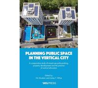 Planning Public Space in the Vertical City: A Comparative Study of Mixed-Use Policymaking, Property Development and the Practice of Vertical Allocation