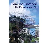 Planning Singapore: The Experimental City (Planning, History and Environment Series)