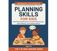 Planning Skills for Kids: Mini Planning Projects to Build Sequencing, Goal-Setting, and Independence (Ages 3-8): An Executive Function Skill Builder | Workbook for Parents
