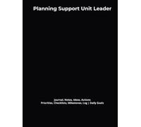 Planning Support Unit Leader: Journal, Notes, Ideas, Actions, Priorities, Checklists, Milestones, Log | Daily Goals, Incident-Management Notes & ... for ICS Gifts & Emergency Response Teams