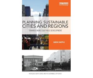 Planning Sustainable Cities and Regions: Towards More Equitable Development (Routledge Equity, Justice and the Sustainable City series)