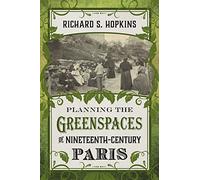 Planning the Greenspaces of Nineteenth-Century Paris