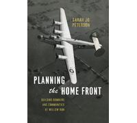 Planning the Home Front : Building Bombers and Communities at Willow Run