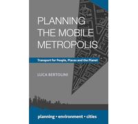 Planning the Mobile Metropolis: Transport for People, Places and the Planet (Planning, Environment, Cities)