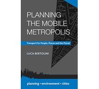 Planning the Mobile Metropolis: Transport for People, Places and the Planet (Planning, Environment, Cities)