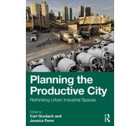 Planning the Productive City : Rethinking Urban Industrial Spaces