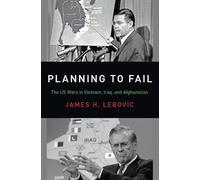 Planning to Fail: The US Wars in Vietnam, Iraq, and Afghanistan (Bridging the Gap)