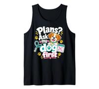 Plans Ask My Dog First Dog Lover Quote Tank Top