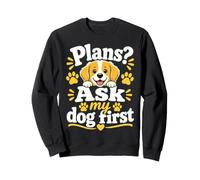 Plans Ask My Dog First Sweatshirt