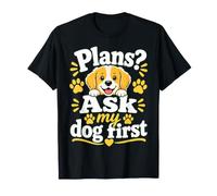 Plans Ask My Dog First T-Shirt