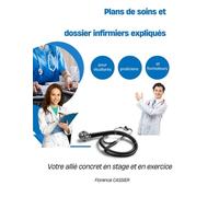 Plans de soins et dossiers infirmiers expliqués pour étudiants, praticiens et formateurs: Votre allié concret en stage et en exercice (Soins ... (Cardio-Respi-Hémato-Néphrologie))