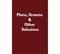 Plans, Dreams & Other Delusions: Funny Lined Notebook for Dreamers, Planners and Creative Minds