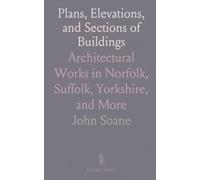 Plans, Elevations, and Sections of Buildings: Architectural Works in Norfolk, Suffolk, Yorkshire, and More