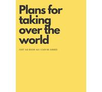 Plans for taking over the world: just as soon as I can be arsed