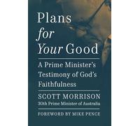 Plans For Your Good: A Prime Minister's Testimony of God's Faithfulness