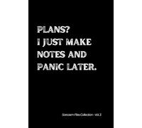 Plans? I just make notes and panic later. Sarcasm Files Collection - Vol. 3: Witty 6x9 Lined Notebook for Adults, Teens & Deep Thinkers.