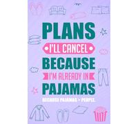 Plans I’ll Cancel Because I’m Already in Pajamas: “Because pajamas > people”