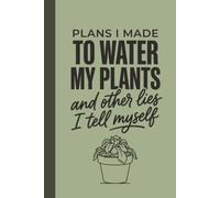 Plans I Made to Water My Plants: And Other Lies I Tell Myself: Funny Lined Journal & Notebook for Gardeners, Plant Lovers, and Forgetful Plant Parents | 120-Page 6x9 Notebook with Cute Line Art