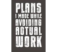 Plans I Made While Avoiding Actual Work: Funny Sarcastic Notebook - 6x9 Lined Journal with Bold Humor - Gag Gift for Friends, Family, Coworkers & Anyone Who Needs a Laugh