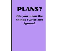 Plans? Oh you mean the things I write and ignore?: Funny gift notebook journal for friends and family