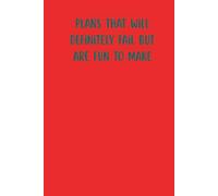 Plans That Will Definitely Fail But Are Fun To Make: A 120-Page Lined Notebook to Plan, Fail, and Laugh Out Loud