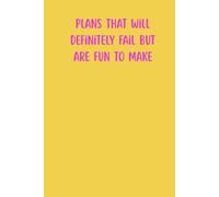 Plans That Will Definitely Fail But Are Fun To Make: A 120-Page Lined Notebook to Plan, Fail, and Laugh Out Loud