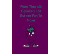 Plans That Will Definitely Fail But Are Fun To Make: A 120-Page Lined Notebook to Plan, Fail, and Laugh Out Loud