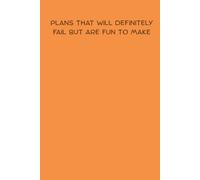 Plans That Will Definitely Fail But Are Fun To Make: A 120-Page Lined Notebook to Plan, Fail, and Laugh Out Loud
