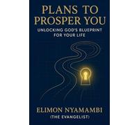 Plans to Prosper You: Unlocking God's Blueprint for Your Life