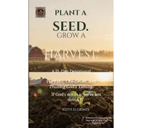 Plant a Seed. Grow a Harvest: A 31-Day Devotional for Faith, Obedience, and Trusting God’s Timing