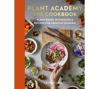 Plant Academy: The Cookbook : Plant-based techniques & recipes for creative cooking