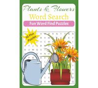Plant and Flower Word Search: More than 50 Word Find Puzzles for Fun and Mental Focus for Teens, Adults and Seniors with Solutions Included