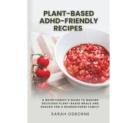 Plant-Based ADHD Friendly Recipes: A Nutritionist's Guide to Making Delicious Meals and Snacks for a Neurodiverse Family