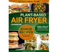 Plant-Based Air Fryer Cookbook: Healthy, crispy, and delicious recipes: unleash the power of plants with the magic of your air fryer