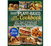 Plant-Based Air Fryer Cookbook: Simple and Flavorful Vegan Air Fryer Recipes for a Healthier You