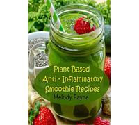 Plant Based Anti - Inflammatory Smoothie Recipes
