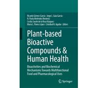 Plant-based Bioactive Compounds & Human Health : Bioactivities and Biochemical Mechanisms Towards Multifunctional Food and Pharmacological Uses