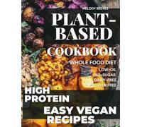 Plant-Based Cookbook for Beginners: 150+ Protein Sources in WFPB, Metabolic Plate Metod