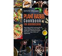 Plant Based Cookbook for Bodybuilders: Vegan High Protein Meal Prep Plan for Muscle building, Burn Fat and Lose Weight (Sport Nutritional Strategies, Fitness Diet, Recipes, Habits and Supplements)