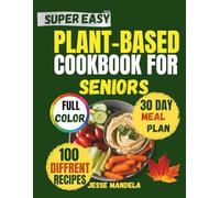 plant-based cookbook for seniors: 100 Easy & Healthy Recipes for Energy, Heart Health, and Longevity