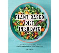 Plant-Based Diet in 30 Days: A Cookbook and Meal Plan for an Easy Transition to the Plant Based Diet