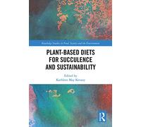 Plant-Based Diets for Succulence and Sustainability (Routledge Studies in Food, Society and the Environment)