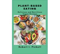 PLANT-BASED EATING: Delicious and Nutritious Vegan Recipes