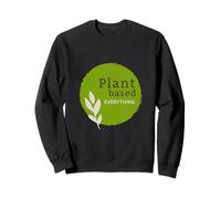 Plant-Based Everything Eat More Plants Vegan Health Fitness Sweatshirt