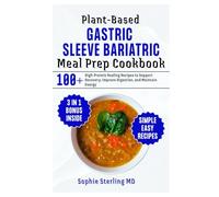 Plant-Based Gastric Sleeve Bariatric Meal Prep Cookbook: 100+ High-Protein Healing Recipes to Support Recovery, Improve Digestion, and Maintain Energy