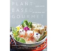 Plant-Based Gourmet: Vegan Cuisine for the Home Chef