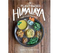 Plant-Based Himalaya: Vegan Recipes from Nepal